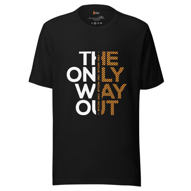 the only way out t-shirt
